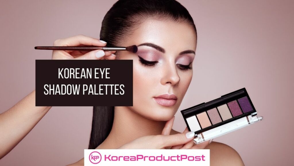 5 Best Korean Eye Shadow Palettes KoreaProductPost