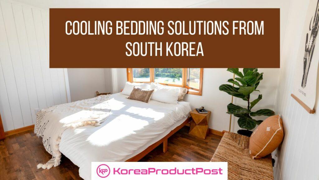 Innovative Cooling Bedding Products in South Korea for Summer KPP
