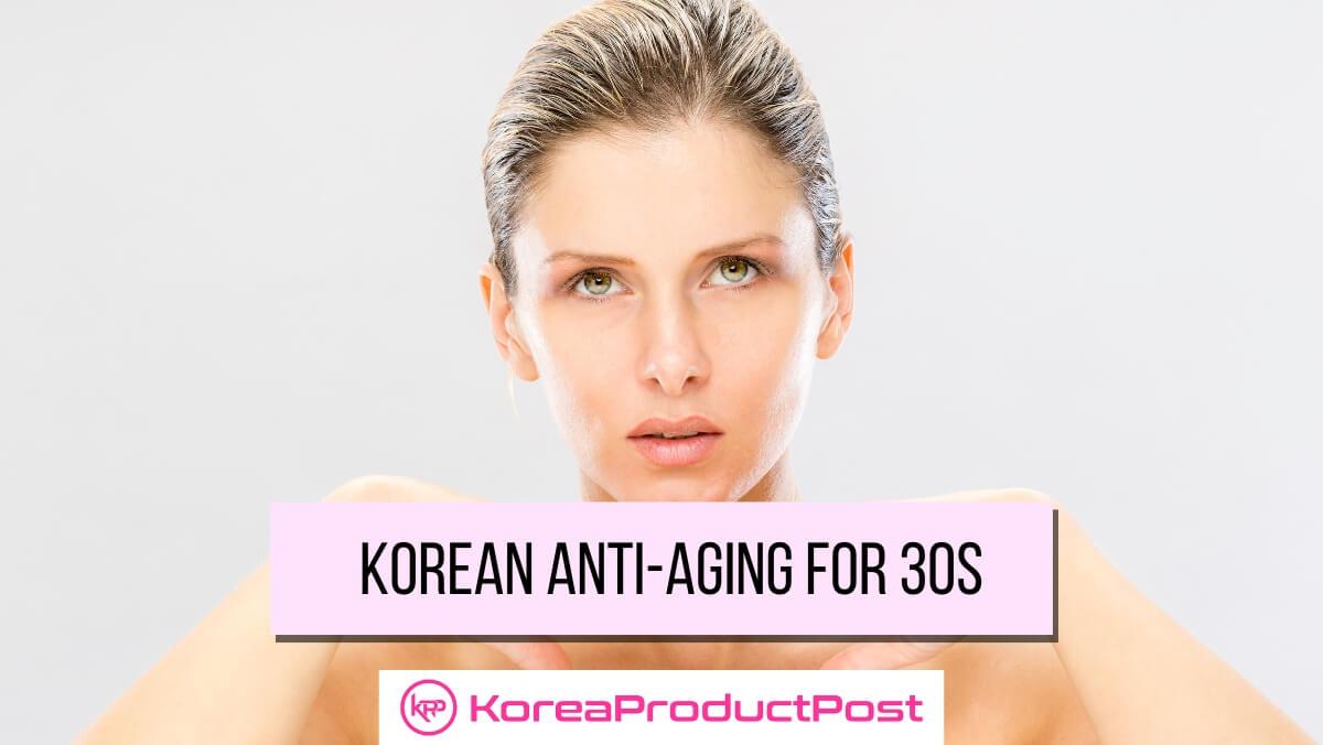 Best Korean Anti-Aging Products for 30s