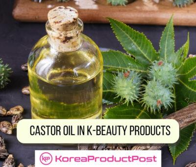 ingredients spotlight castor oil in k-beauty products