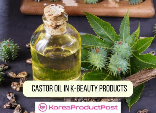 ingredients spotlight castor oil in k-beauty products