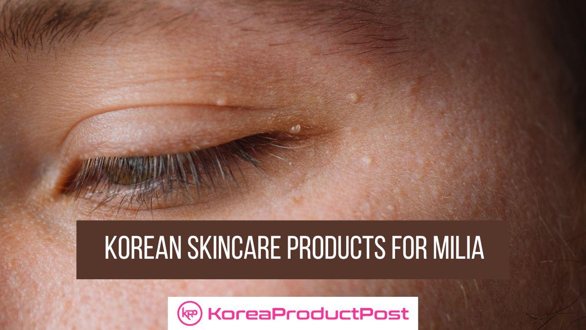 Korean Skincare Products Milia